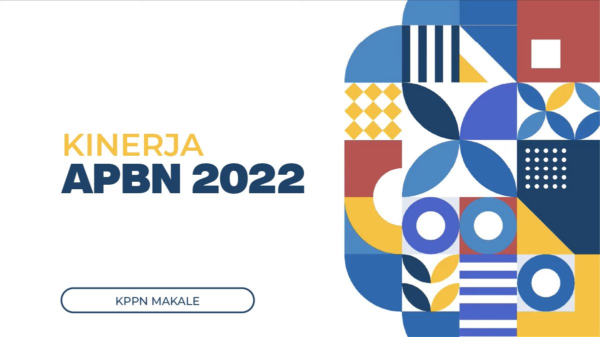 Kinerja APBN 2022 dan Pengelolanya Pada KPPN Makale